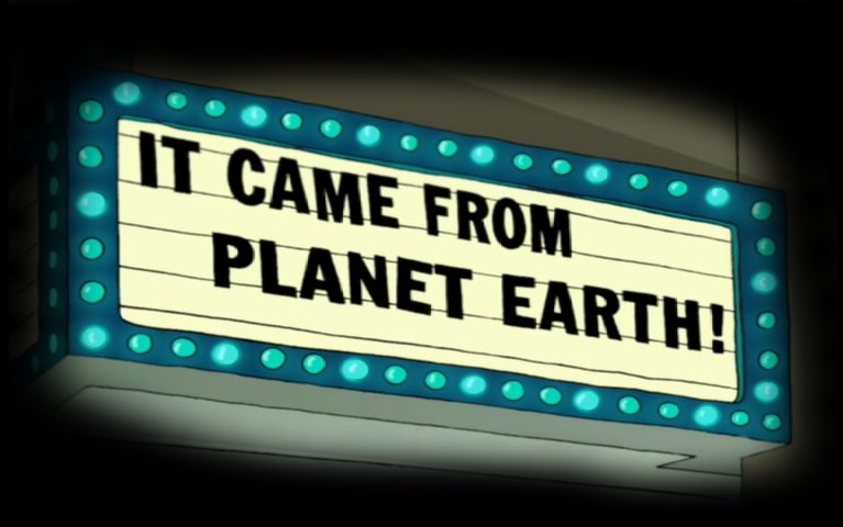 It came from planet earth!